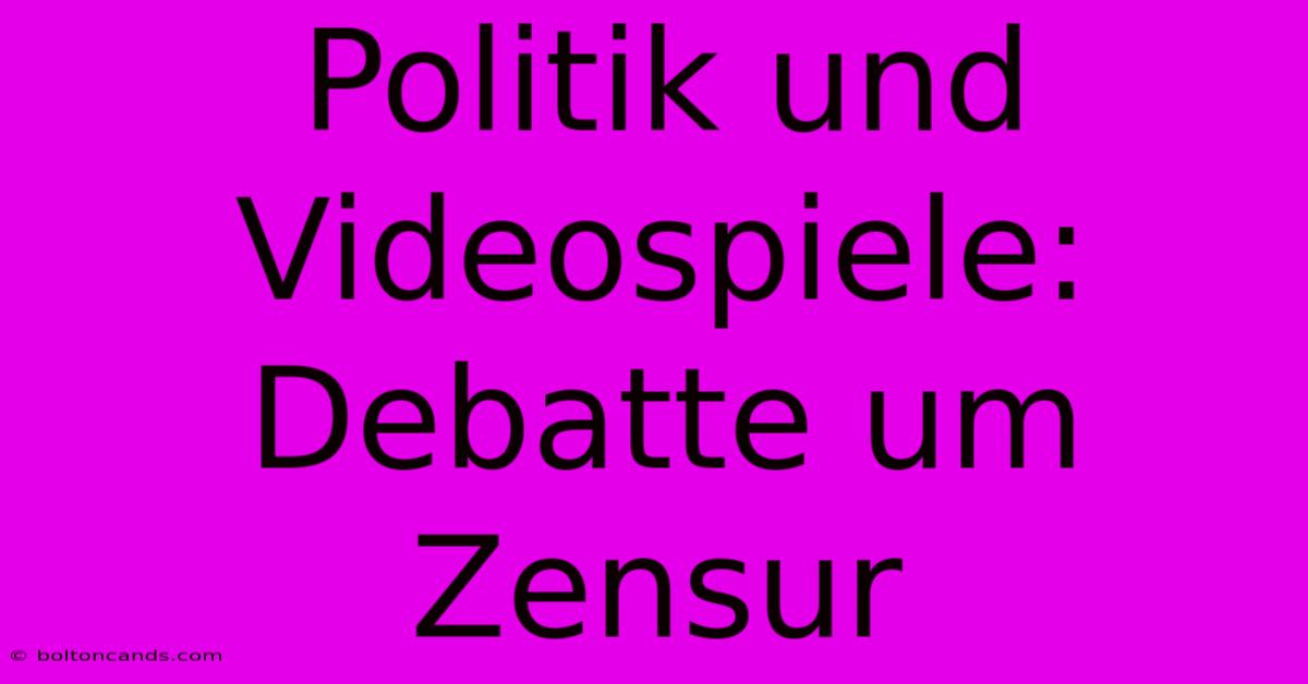 Politik Und Videospiele:  Debatte Um Zensur