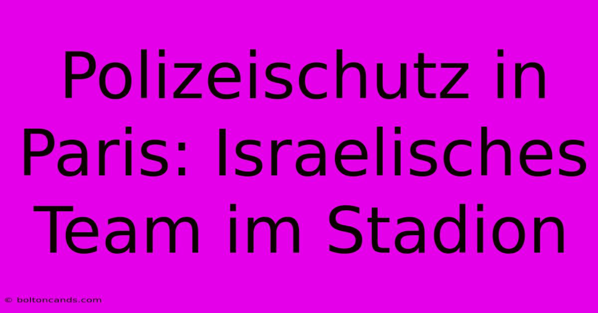 Polizeischutz In Paris: Israelisches Team Im Stadion 