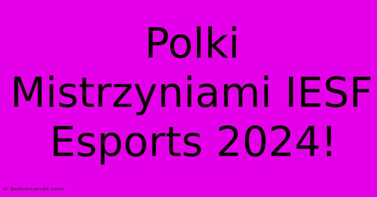 Polki Mistrzyniami IESF Esports 2024!