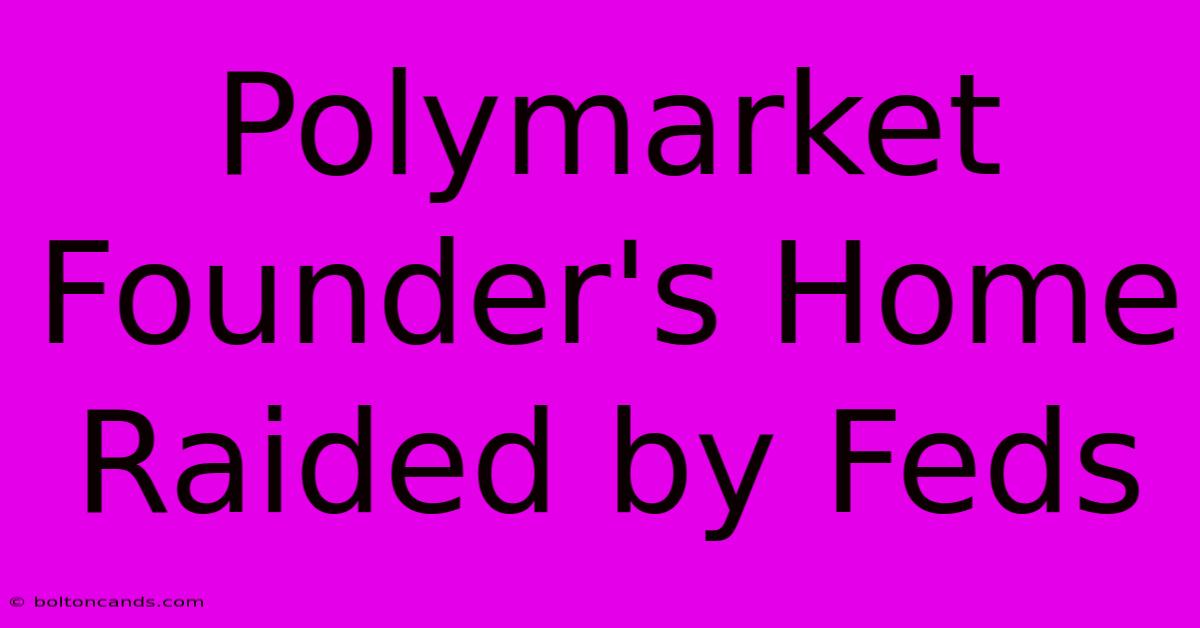 Polymarket Founder's Home Raided By Feds