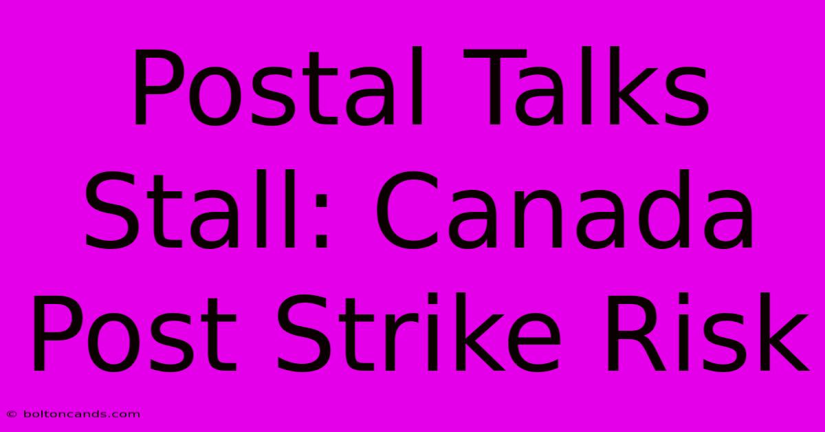 Postal Talks Stall: Canada Post Strike Risk