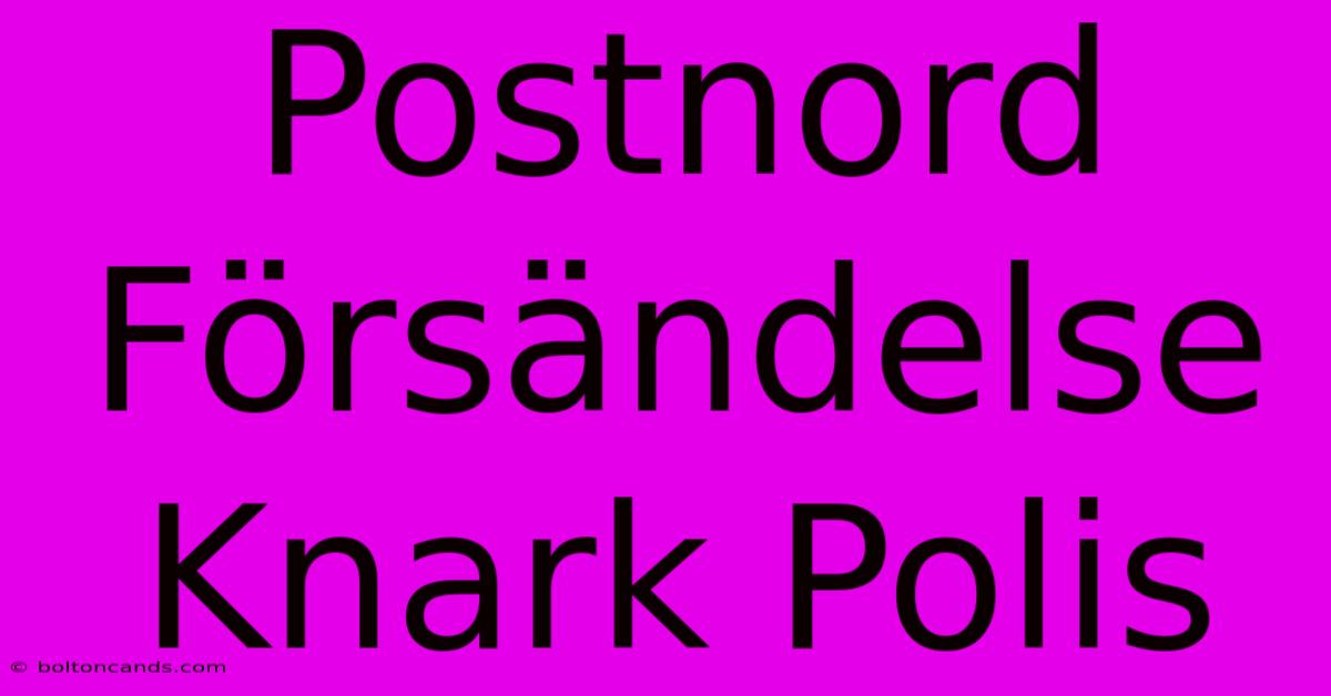 Postnord Försändelse Knark Polis