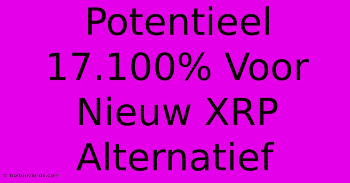 Potentieel 17.100% Voor Nieuw XRP Alternatief