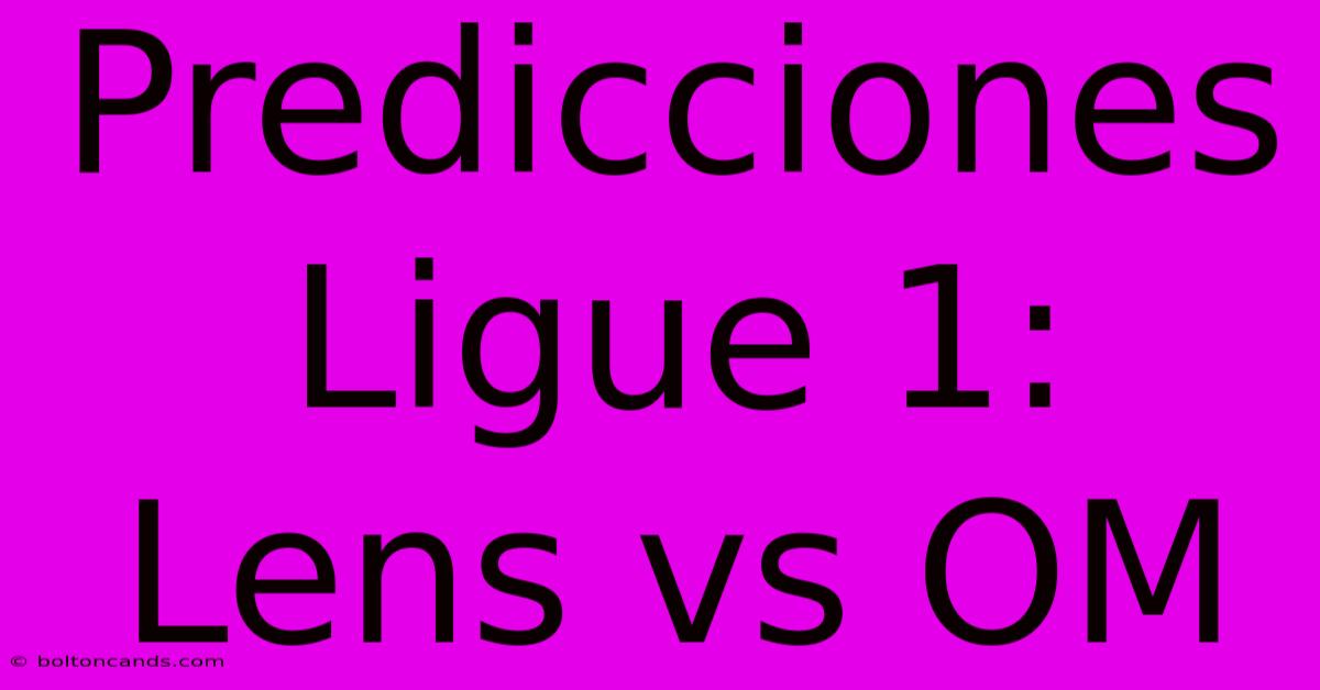 Predicciones Ligue 1: Lens Vs OM