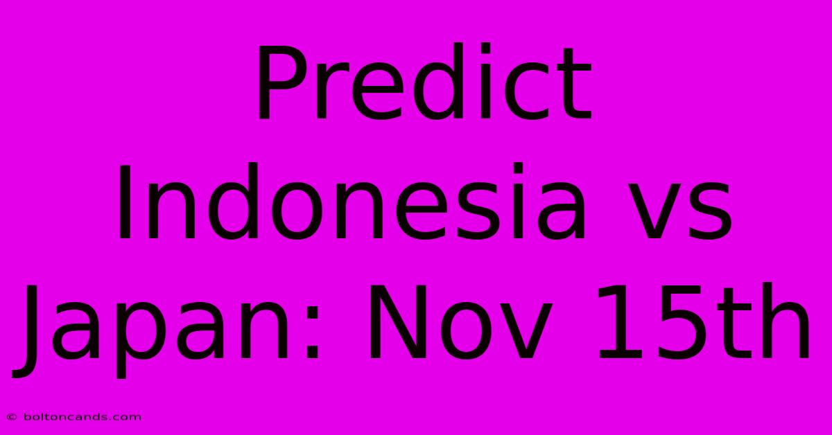 Predict Indonesia Vs Japan: Nov 15th