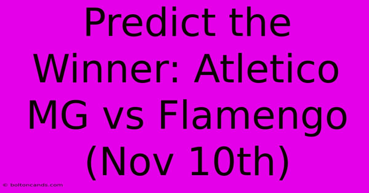 Predict The Winner: Atletico MG Vs Flamengo (Nov 10th) 