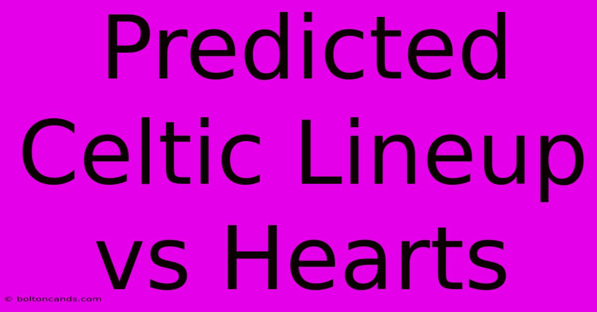 Predicted Celtic Lineup Vs Hearts