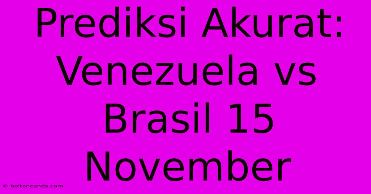 Prediksi Akurat: Venezuela Vs Brasil 15 November