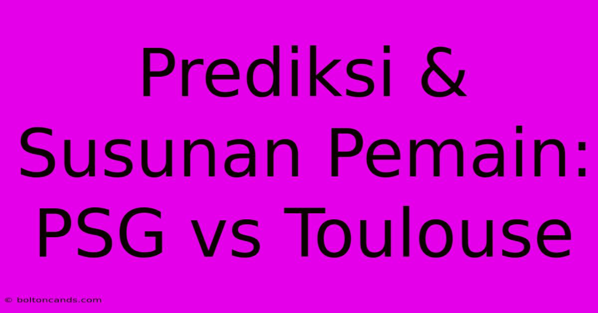 Prediksi & Susunan Pemain: PSG Vs Toulouse