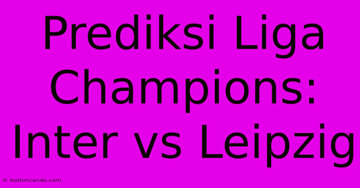 Prediksi Liga Champions: Inter Vs Leipzig