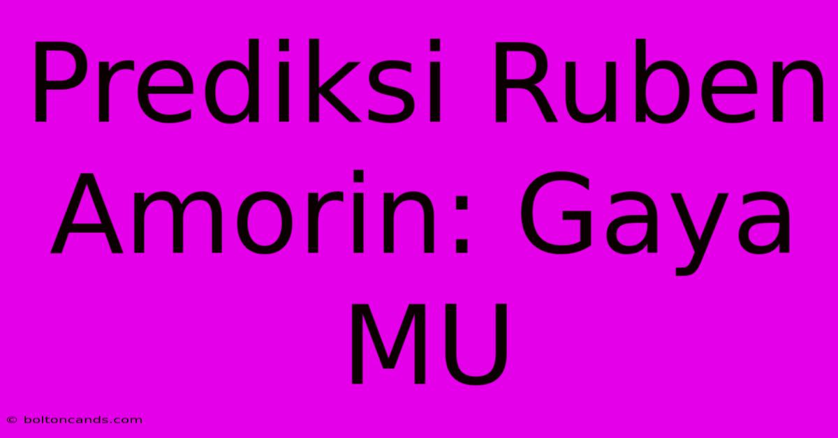 Prediksi Ruben Amorin: Gaya MU