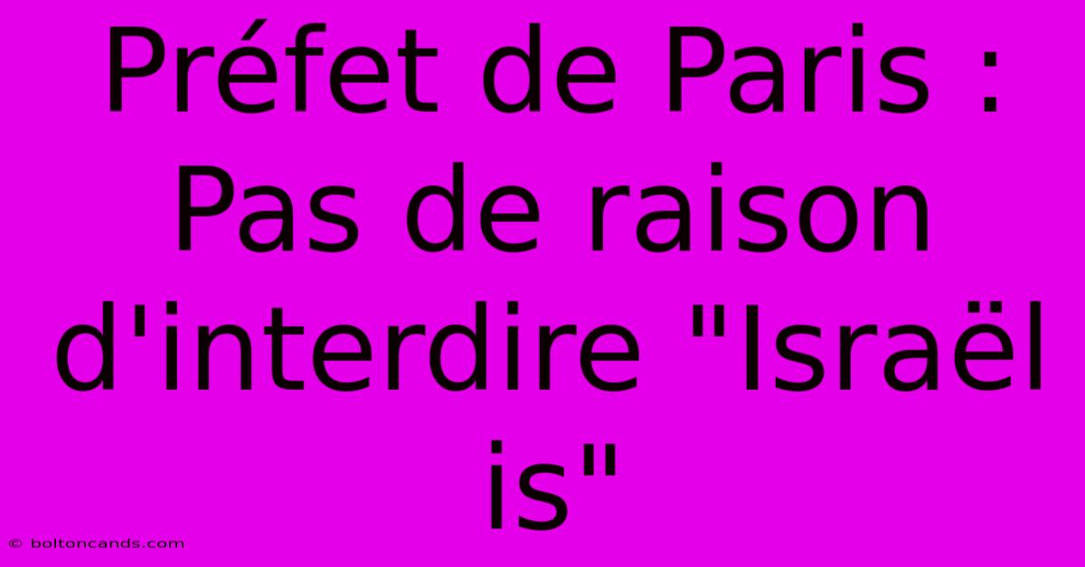 Préfet De Paris : Pas De Raison D'interdire 