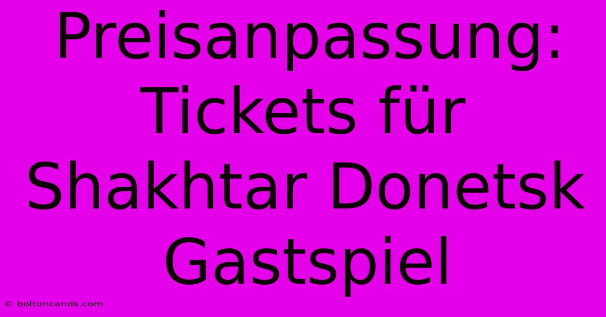 Preisanpassung: Tickets Für Shakhtar Donetsk Gastspiel