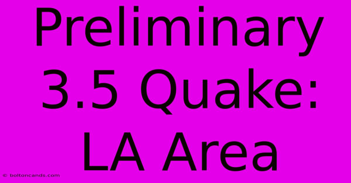 Preliminary 3.5 Quake: LA Area