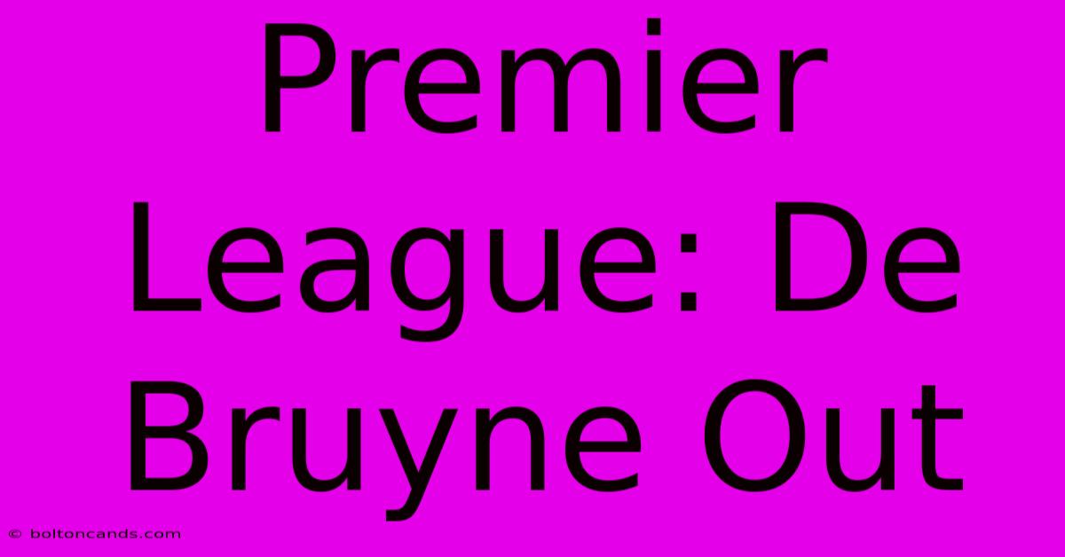 Premier League: De Bruyne Out