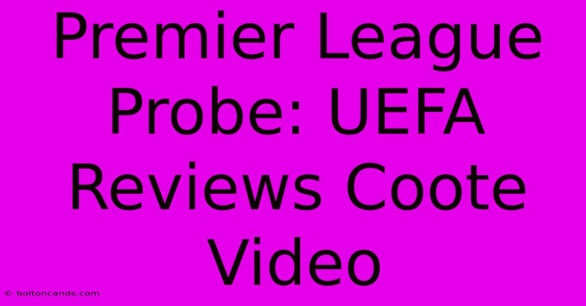 Premier League Probe: UEFA Reviews Coote Video