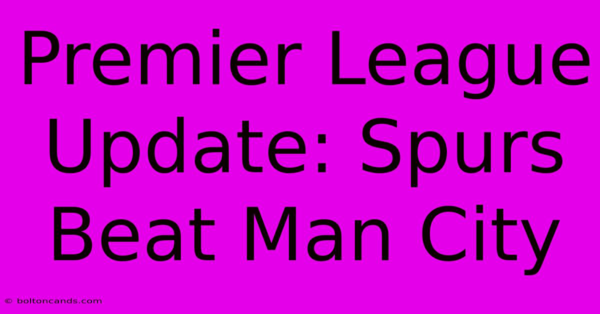 Premier League Update: Spurs Beat Man City