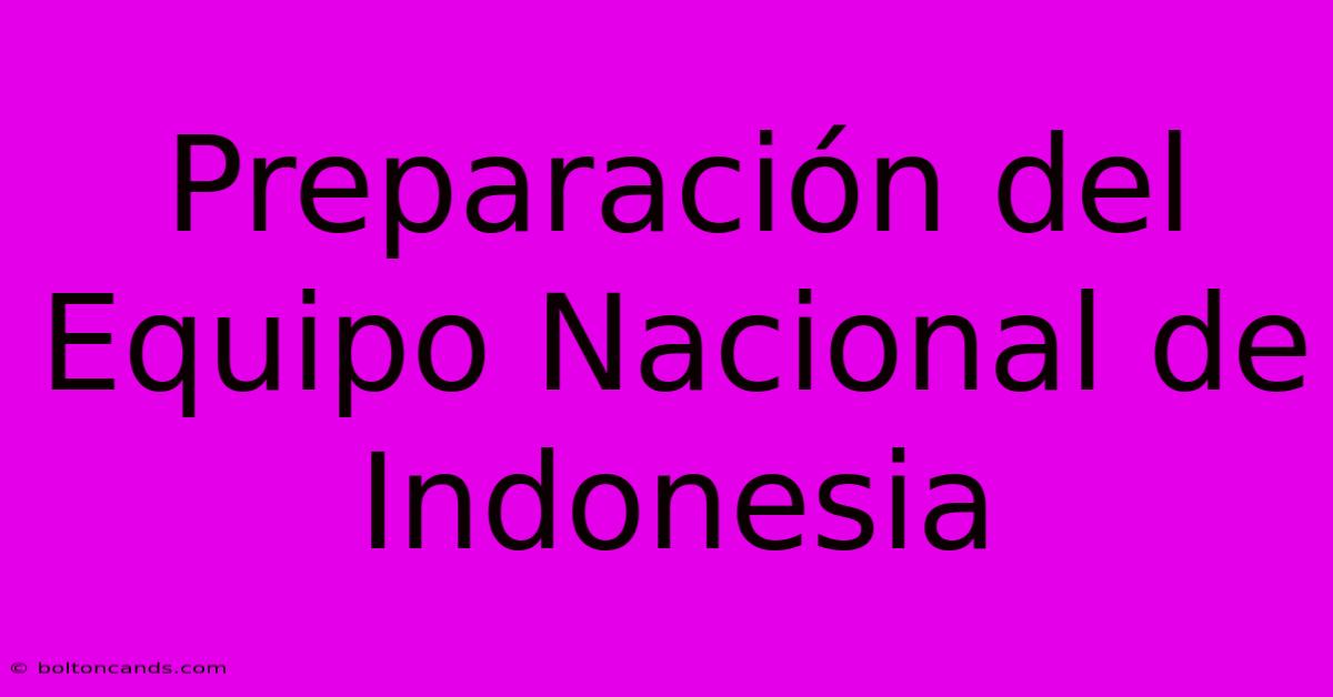 Preparación Del Equipo Nacional De Indonesia 