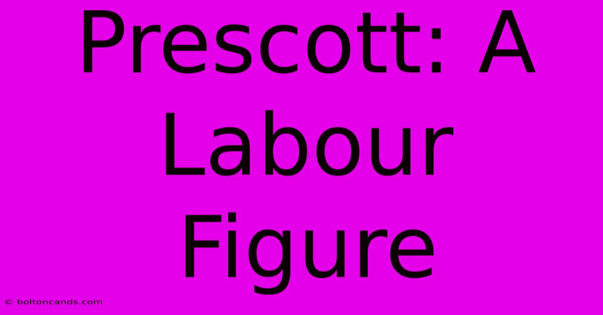 Prescott: A Labour Figure