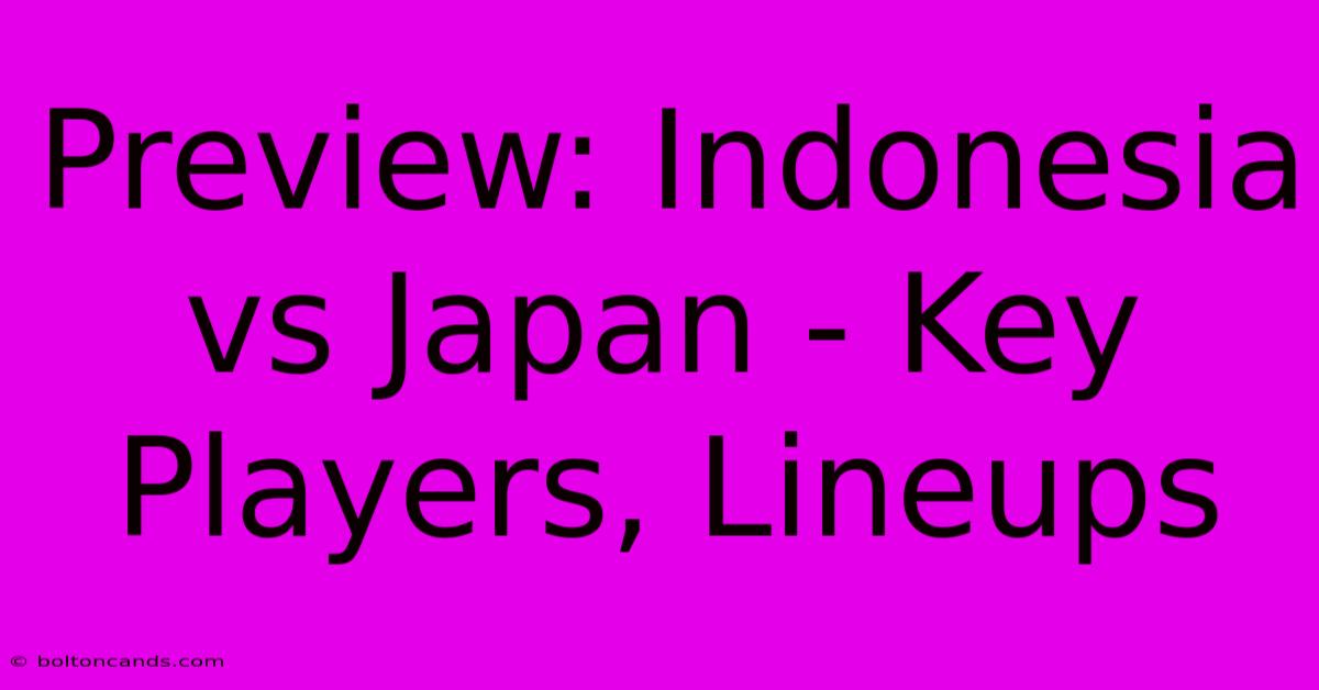 Preview: Indonesia Vs Japan - Key Players, Lineups