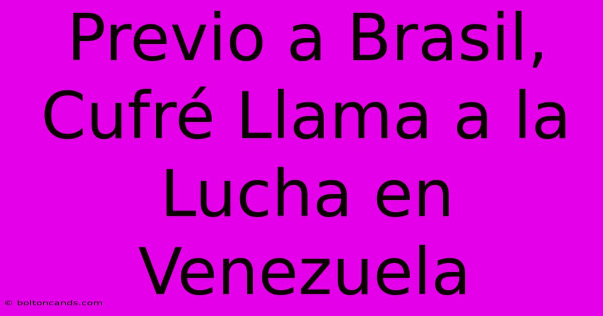 Previo A Brasil, Cufré Llama A La Lucha En Venezuela