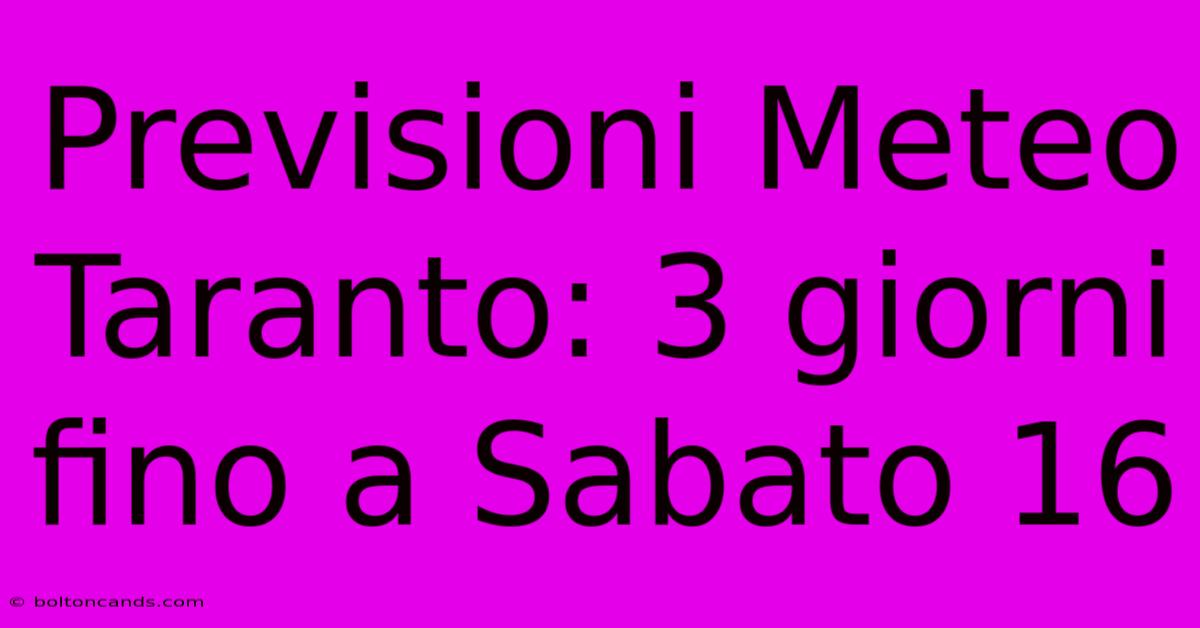 Previsioni Meteo Taranto: 3 Giorni Fino A Sabato 16