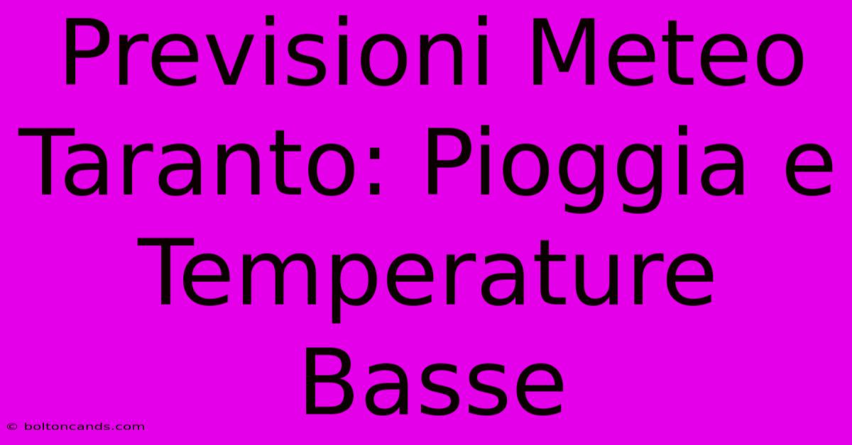 Previsioni Meteo Taranto: Pioggia E Temperature Basse