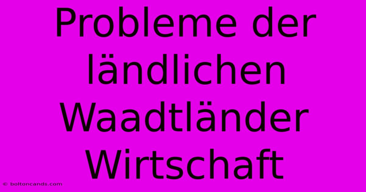 Probleme Der Ländlichen Waadtländer Wirtschaft