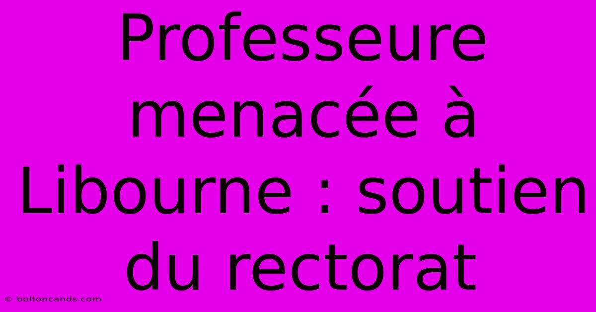 Professeure Menacée À Libourne : Soutien Du Rectorat 