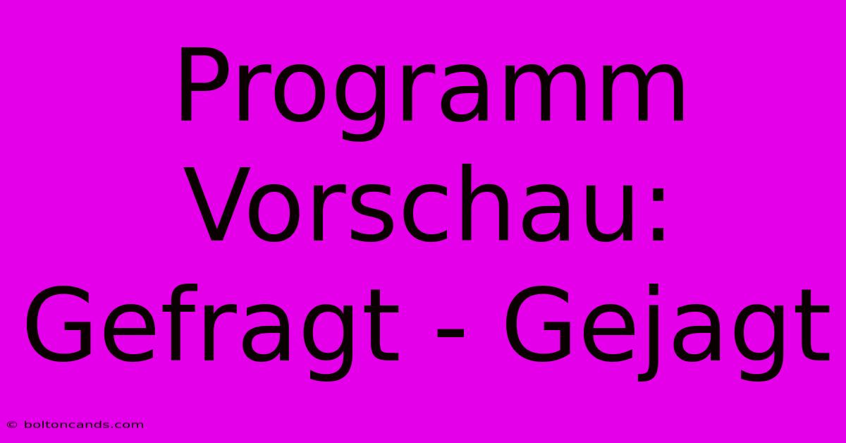 Programm Vorschau: Gefragt - Gejagt