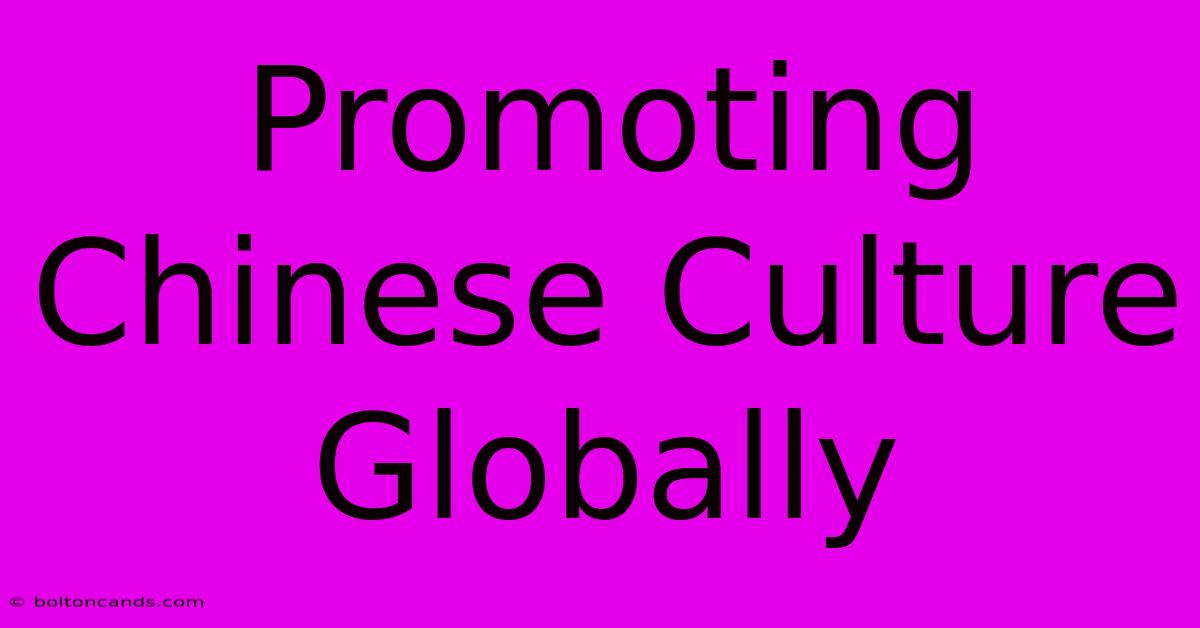 Promoting Chinese Culture Globally