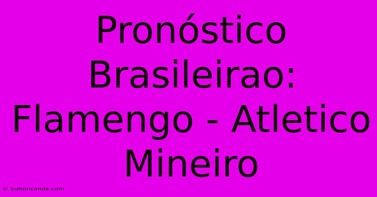 Pronóstico Brasileirao: Flamengo - Atletico Mineiro