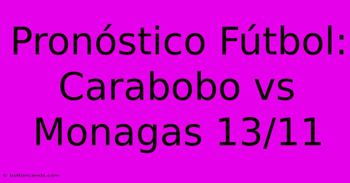 Pronóstico Fútbol: Carabobo Vs Monagas 13/11