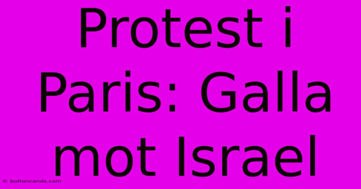 Protest I Paris: Galla Mot Israel