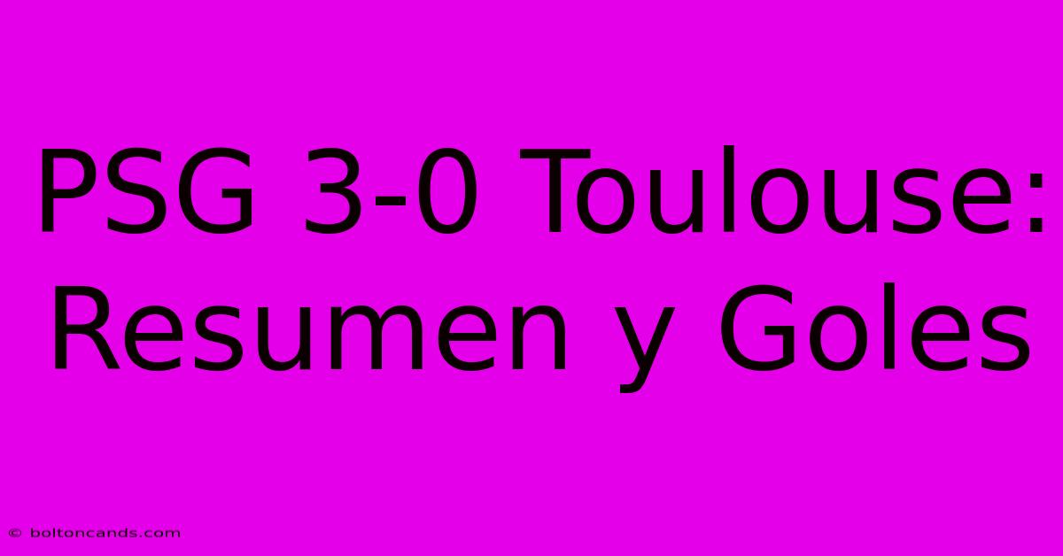 PSG 3-0 Toulouse: Resumen Y Goles