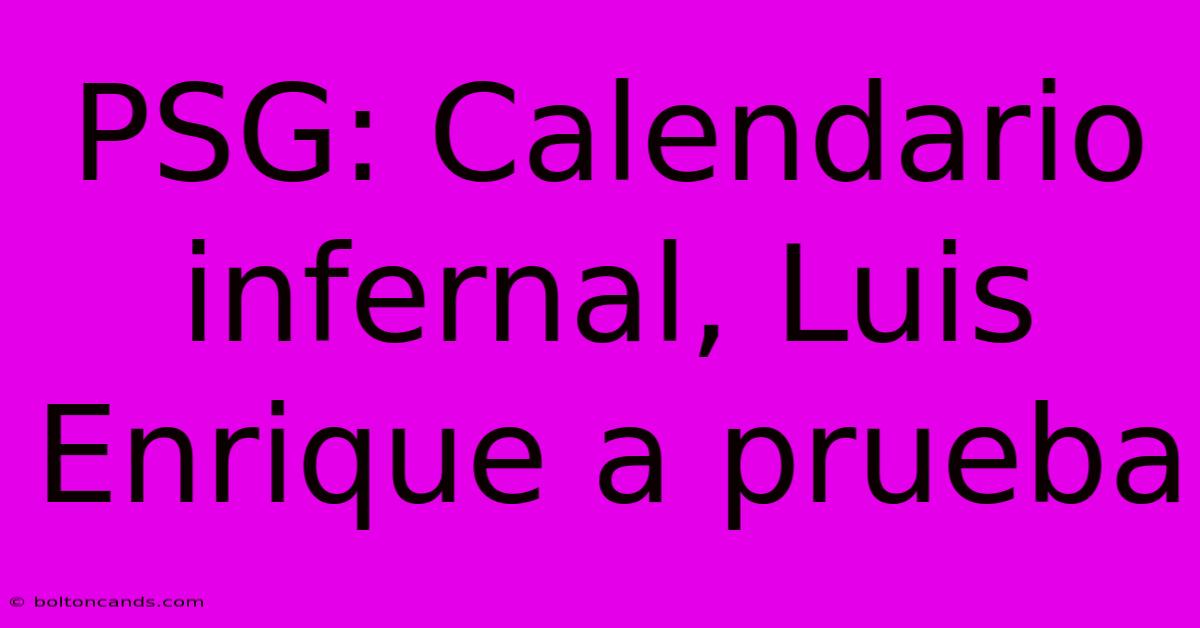 PSG: Calendario Infernal, Luis Enrique A Prueba