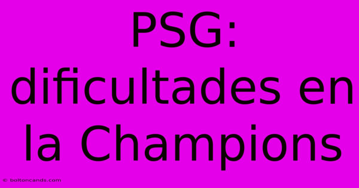 PSG:  Dificultades En La Champions