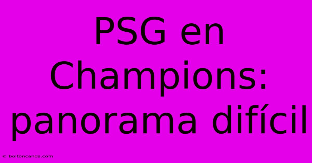 PSG En Champions: Panorama Difícil