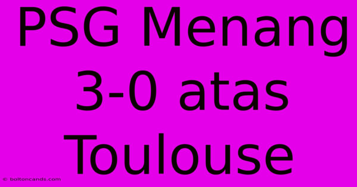 PSG Menang 3-0 Atas Toulouse