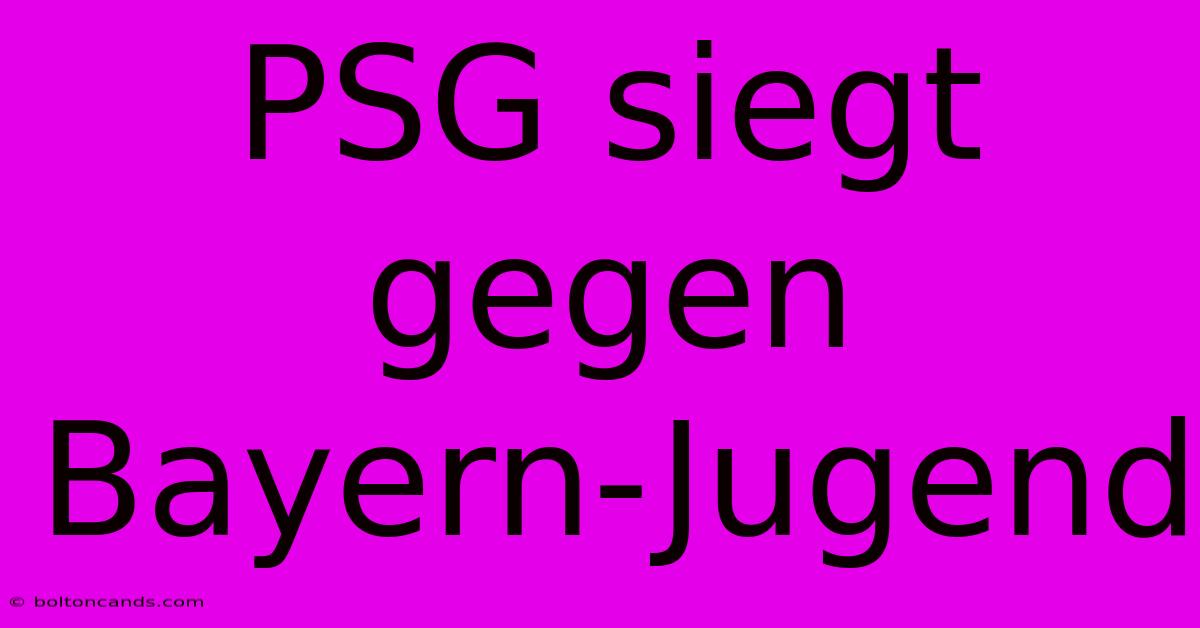 PSG Siegt Gegen Bayern-Jugend