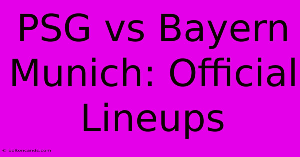 PSG Vs Bayern Munich: Official Lineups