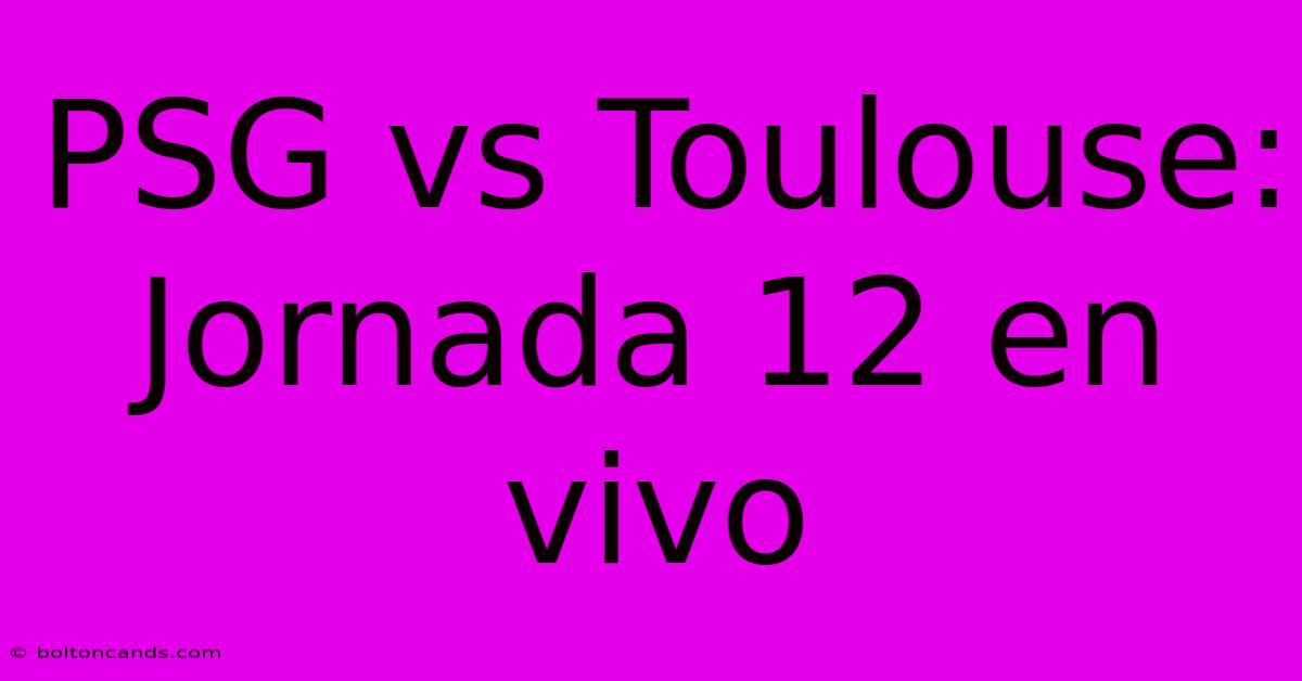 PSG Vs Toulouse: Jornada 12 En Vivo