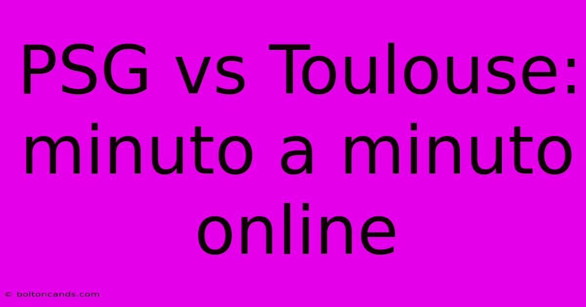 PSG Vs Toulouse: Minuto A Minuto Online