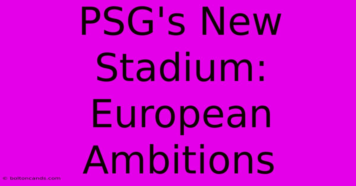 PSG's New Stadium: European Ambitions