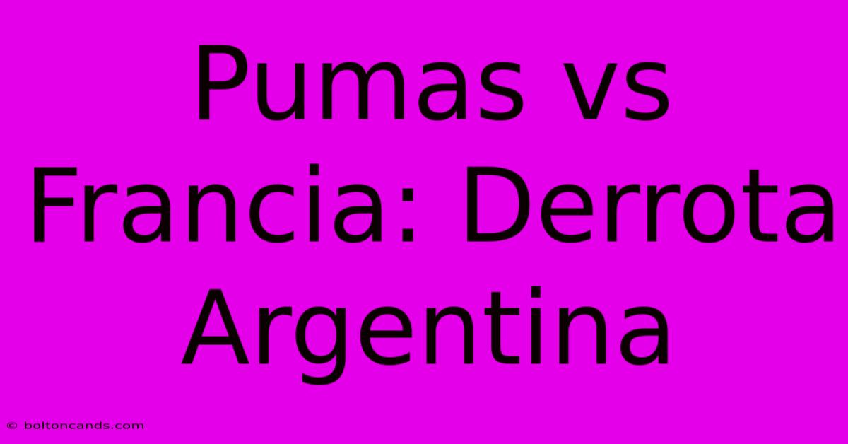 Pumas Vs Francia: Derrota Argentina