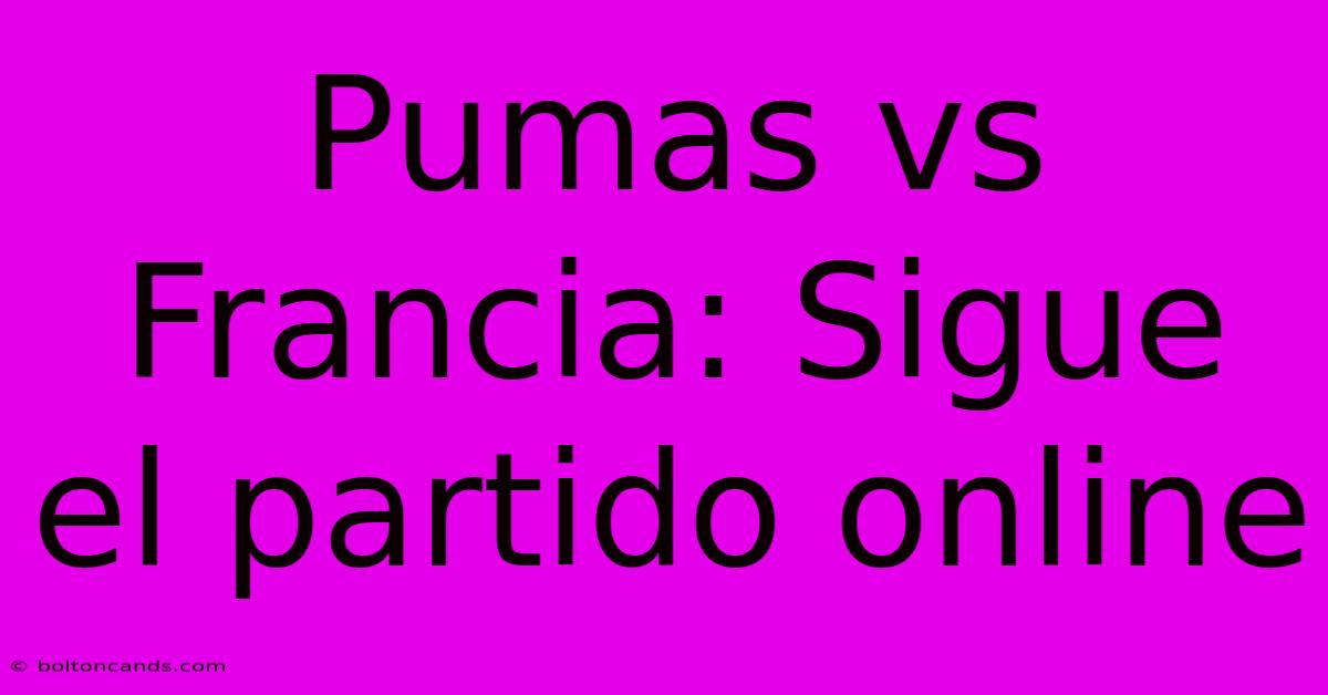 Pumas Vs Francia: Sigue El Partido Online