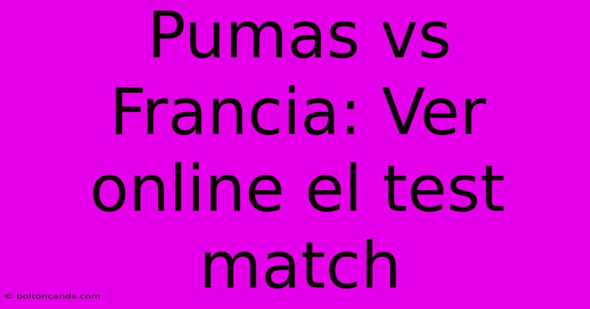 Pumas Vs Francia: Ver Online El Test Match