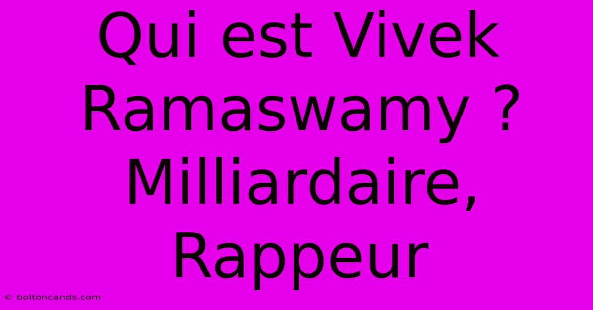 Qui Est Vivek Ramaswamy ? Milliardaire, Rappeur