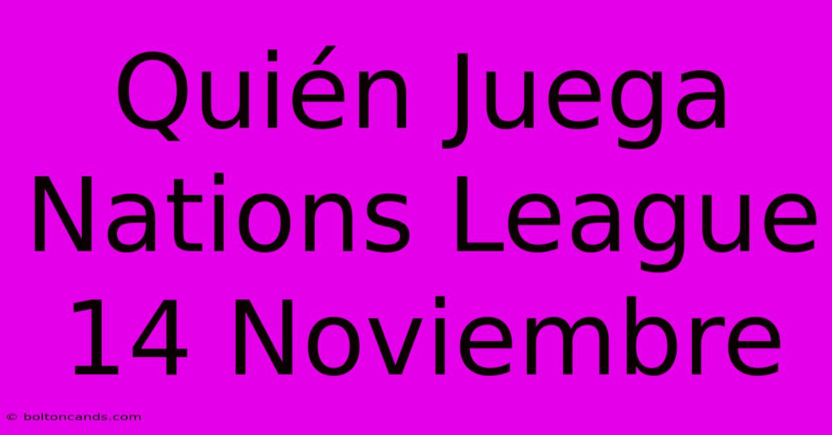 Quién Juega Nations League 14 Noviembre