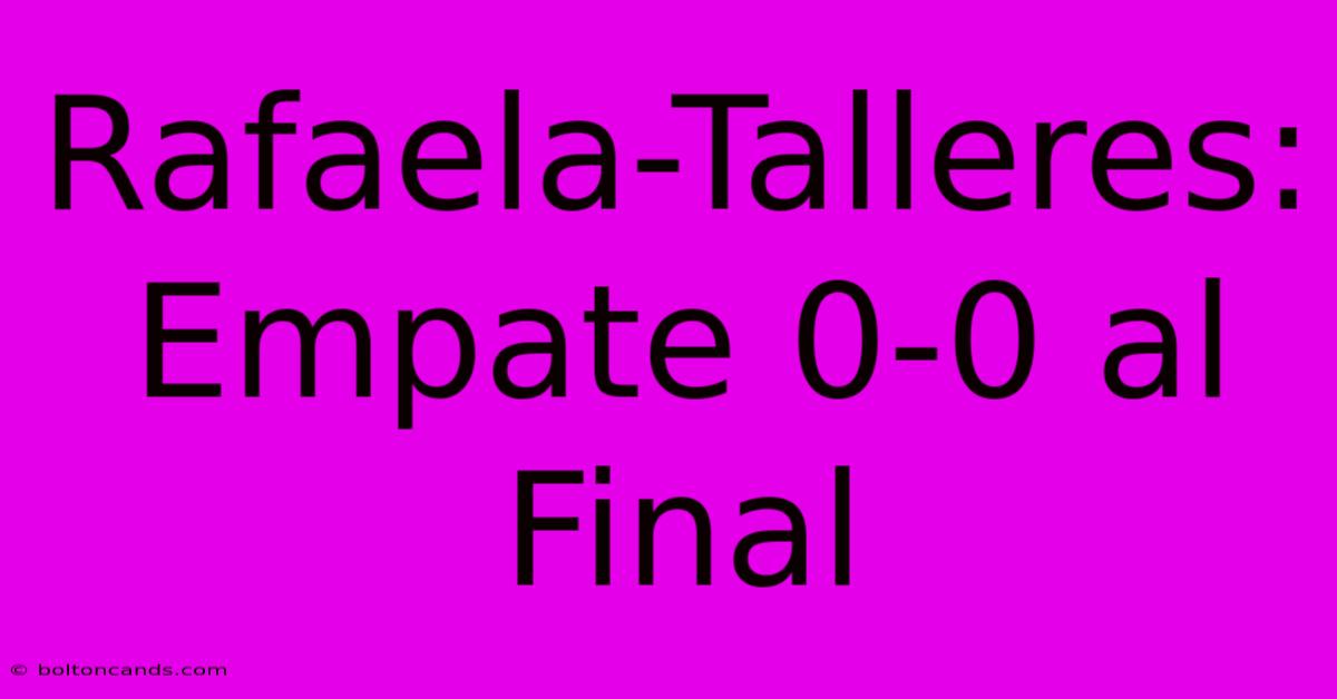 Rafaela-Talleres: Empate 0-0 Al Final